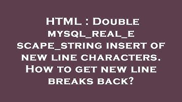 HTML : Double mysql_real_escape_string insert of new line characters. How to get new line breaks bac