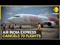 Air india express cancels 70 flights due to alleged crew protest  latest english news  wion
