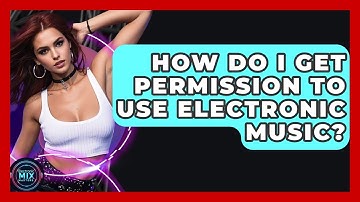 How Do I Get Permission To Use Electronic Music? - Electronic Mix Masters