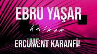 Ebru Yaşar - Kalmam (Ercüment Karanfil Remix) Resimi