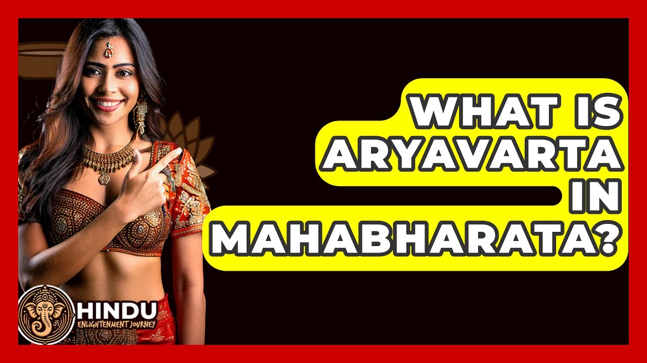 What Is Aryavarta In Mahabharata? - Hindu Enlightenment Journey