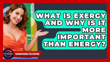 What Is Exergy And Why Is It More Important Than Energy? - Thermodynamics For Everyone