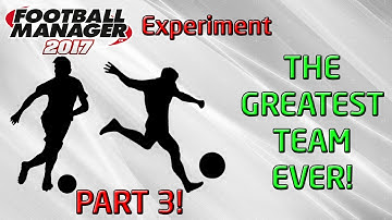 FM17 Experiment: What If You Had The PERFECT Team? PART 3!