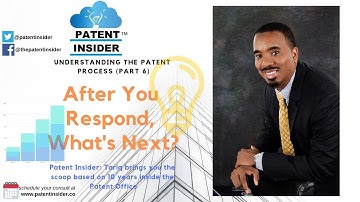 Helping you understand the patent process - Part 6 What Happens After You Submit Your Response