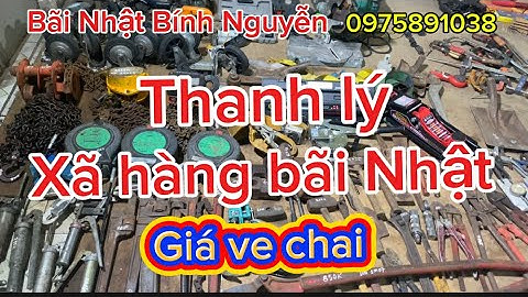 Xã hàng bãi Nhật, bơm mỡ, balang xích Nhật, mỏ lết răng, dây bảo hiểm, ETO, bánh xe Nhật, búa tạ …