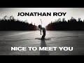 Jonathan roy  nice to meet you lyric