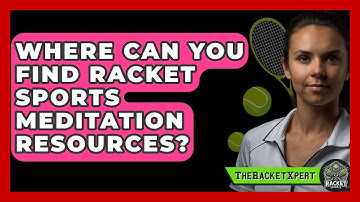 Where Can You Find Racket Sports Meditation Resources? - The Racket Xpert