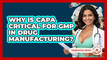 Why Is CAPA Critical For GMP In Drug Manufacturing? - Pharmaceutical Insights