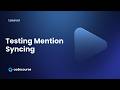 Testing Mention Syncing