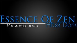 EoZ Podcast Returning Soon - Renamed Essence of Zen: After Dark