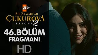 Bir Zamanlar Çukurova 46 Bölüm Fragmanı