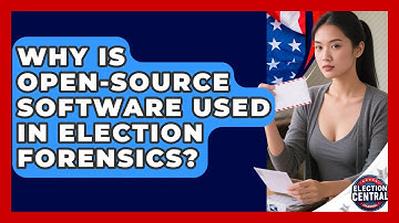 Why Is Open-source Software Used In Election Forensics? - Election Central Channel