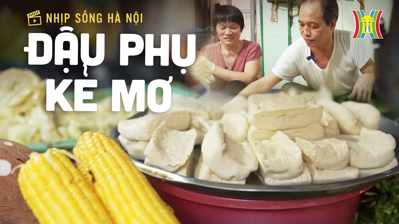 Đậu phụ Kẻ Mơ | Nhịp sống Hà Nội