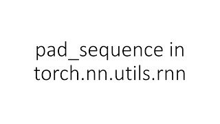 Padsequence In Torch.nn.utils.rnn In Pytorch