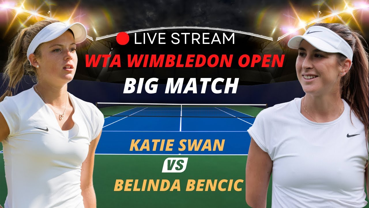 WTA LIVE BLINDA BENCIC VS KATIE SWAN WTA WIMBLEDON 2023 TENNIS PREVIEW STREAM