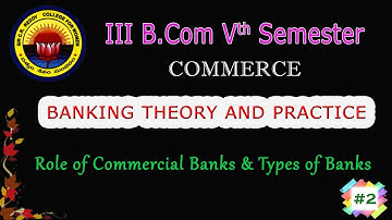 2. III BCom (CA) V Sem - Banking Theory & Practice -  Role of Commercial Banks & Types of Banks