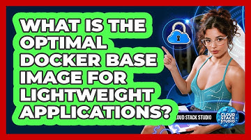 What Is The Optimal Docker Base Image For Lightweight Applications? - Cloud Stack Studio