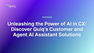 Webinar: Unleashing the power of AI in CX: Discover Quiq's Customer and Agent AI Assistant Solution