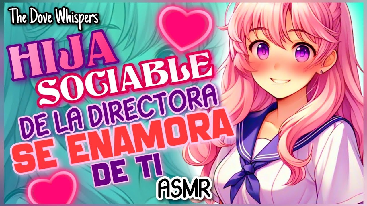 Soy algo intensa 💖~Hija SOCIABLE de la directora se ENAMORA de TI ~ ASMR Roleplay Anime