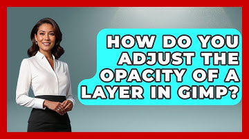 How Do You Adjust The Opacity Of A Layer In GIMP? - Graphic Design Nerd