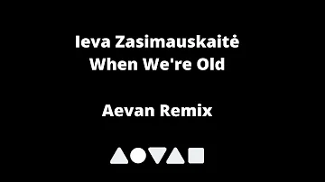 Ieva Zasimauskaitė - When We're Old (Aevan Remix)