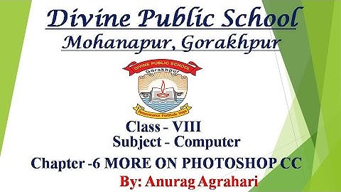 Class - 8 Subject - Computer Chapter - 6 MORE ON PHOTOSHOP CC
