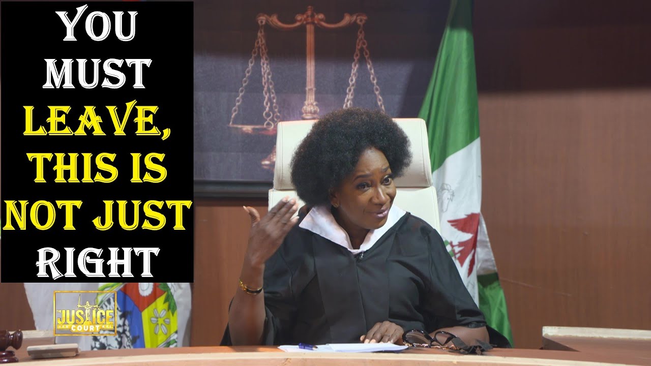 The Justice Court EP 92 || YOU MUST LEAVE, THIS IS NOT JUST RIGHT