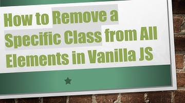 How to Remove a Specific Class from All Elements in Vanilla JS