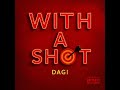 Dagi With A Shot Official Audio Dagi With A Shot Official Audio