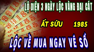 Lộ diện 3 ngày Lộc vàng đại cát thần tài xuất hiện cho tuổi ất Sửu 1985 ôm Lộc trúng số đổi đời giàu