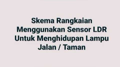 Skema Rangkaian Menggunakan Sensor LDR Untuk Menghidupkan Lampu Jalan / Taman
