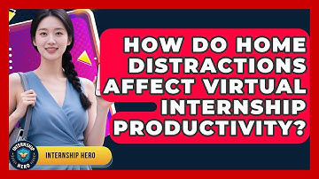 How Do Home Distractions Affect Virtual Internship Productivity? - Internship Hero
