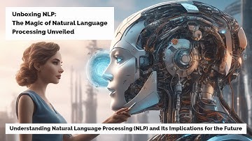 Unboxing NLP: The Magic of Natural Language Processing Unveiled