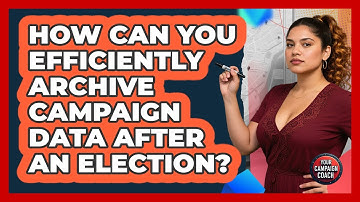 How Can You Efficiently Archive Campaign Data After An Election? - Your Campaign Coach