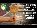 Carved joiners mallet made from oak pallet wood a mallet out of pallet