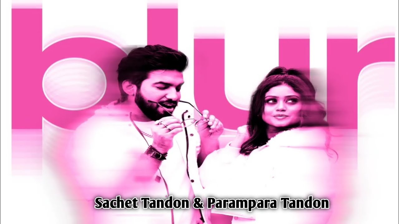 Blur Song Sachet ParamparaSachet TandonParampara TandonYoungveer