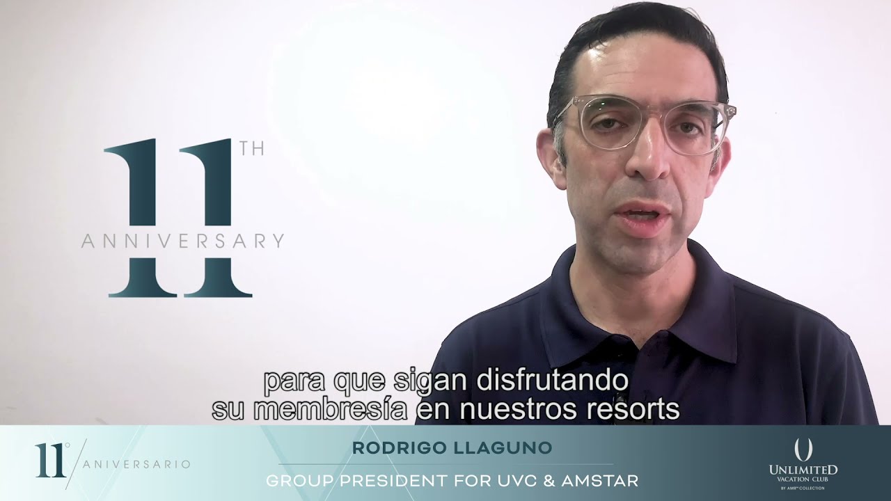 11th Anniversary message from our Group President Rodrigo Llaguno | Unlimited  Vacation Club - YouTube