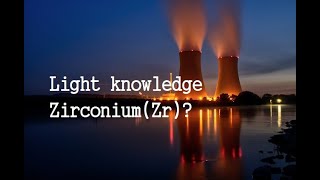The Zirconium(Zr) Information, history : Nuclear fuel cladding material
