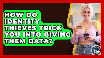 How Do Identity Thieves Trick You Into Giving Them Data? - Student Score Builder
