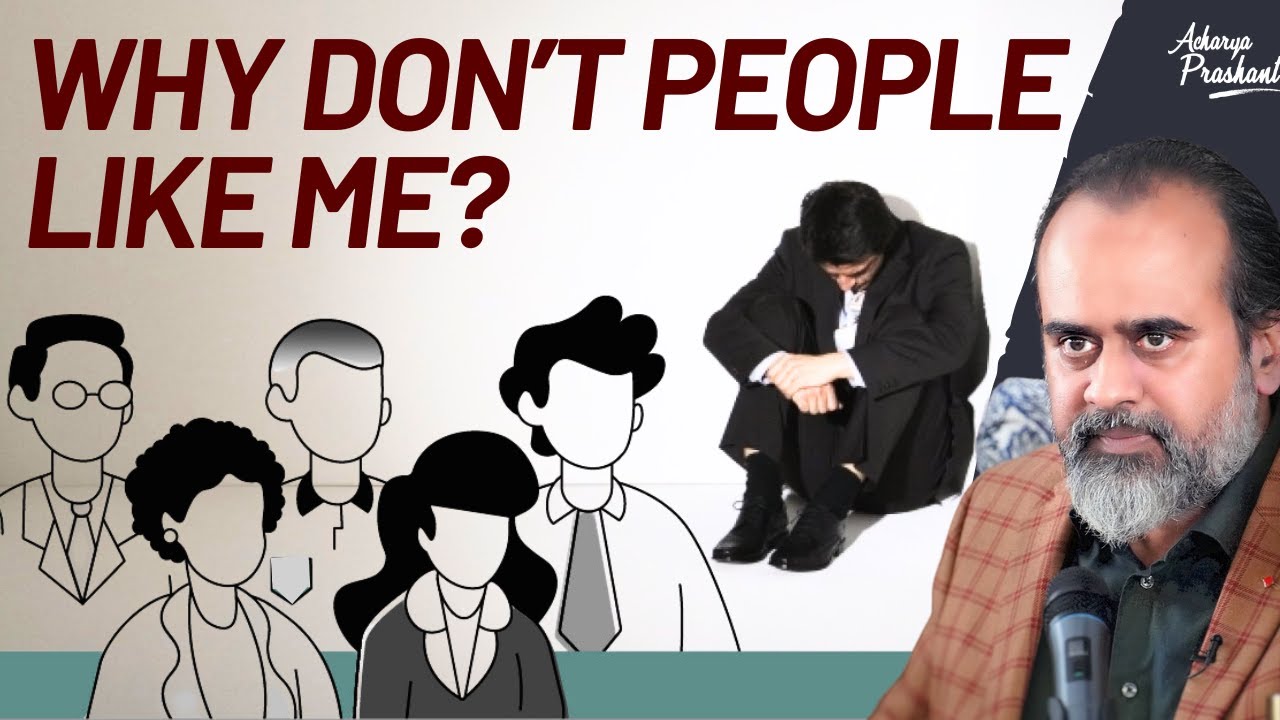 Why Don t People Like Me Acharya Prashant YouTube