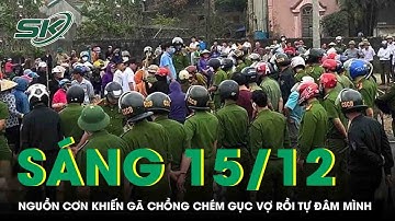 Sáng 15/12: Hé lộ nguồn cơn khiến gã chồng chém vợ gục xuống nền rồi tự đâm mình tử vong ở Tây Ninh