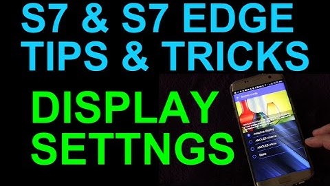 Samsung Galaxy S7 and S7 Edge Screen Display Settings - Tips and Tricks