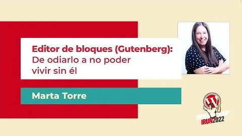 Marta Torre: Editor de bloques (Gutenberg) De odiarlo a no poder vivir sin él