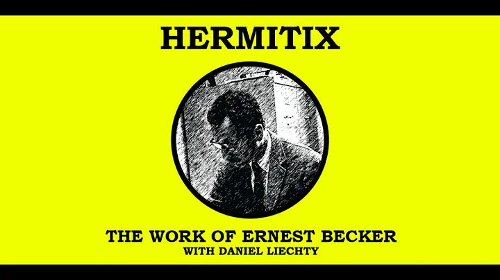 The Work of Ernest Becker with Daniel Liechty