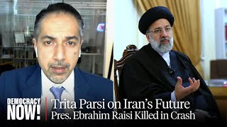 Trita Parsi on Future of Iran After President & Foreign Minister Die in Helicopter Crash