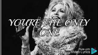 You're the only one by Dolly Parton - Lyrics
