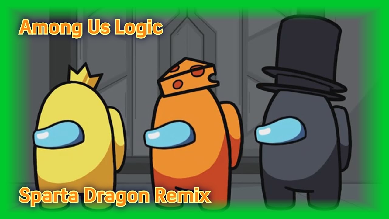 Among Us Logic - Sparta Dragon Remix