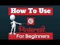 How To Use Pinterest For Beginners A 2017 Tutorial