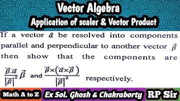 If a vector alpha be resolve into two components parallel and perpendicular to another vector beta