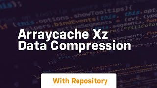 arraycache xz data compression